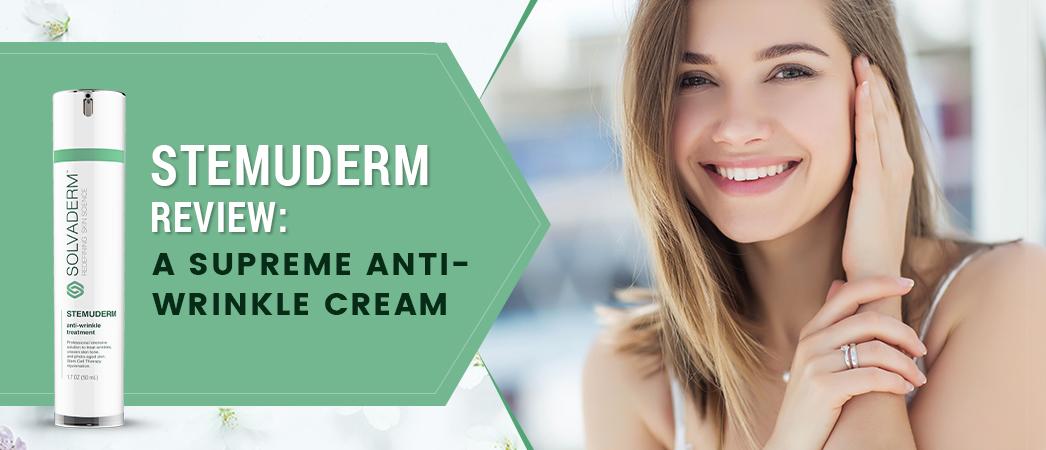 Why Stemuderm is one of the best anti-wrinkle cream and all its benefits!